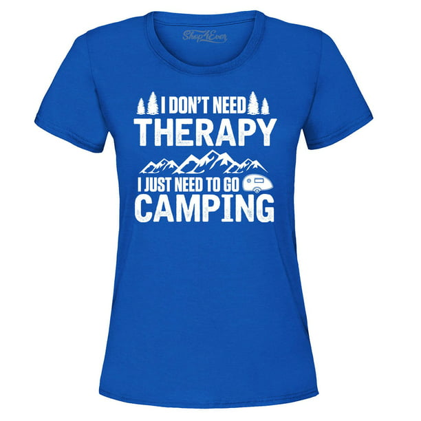 Camping Shirt.Unisex Fit Shirt. I Don't Need Therapy I Just Need To Go Camping